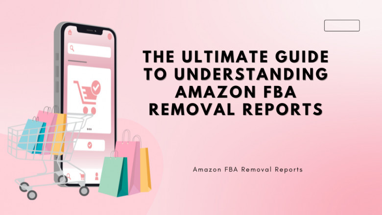 The Ultimate Guide to Understanding Amazon FBA Removal Reports.